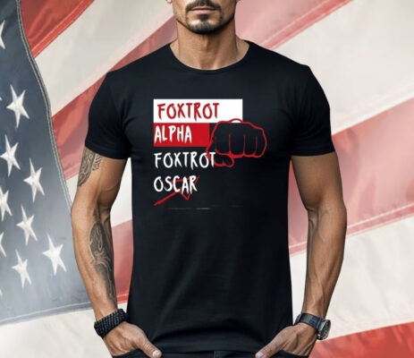 Foxtrot Alpha Foxtrot Oscar Shirt