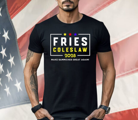 Fries Coleslaw 2028 Make Sammiches Great Again Shirt