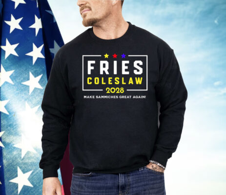 Fries Coleslaw 2028 Make Sammiches Great Again Shirt