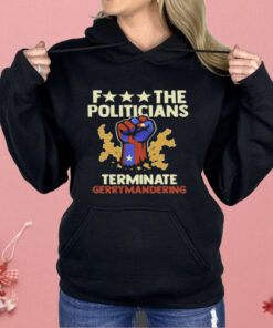 Fuck The Politicians Terminate Gerrymandering Shirt