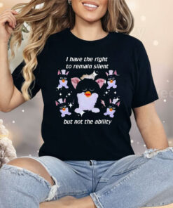 Furby I Have The Right To Remain Silent But Not The Ability Shirt