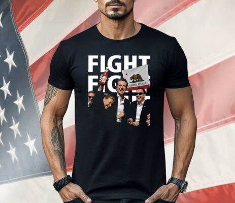 Gavin Newsom Fight Fight Fight Shirt
