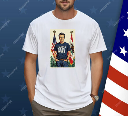 Gavin Newsom Harvey Did My Wife Shirt