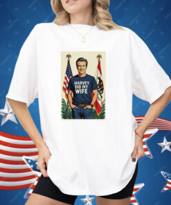 Gavin Newsom Harvey Did My Wife Shirt