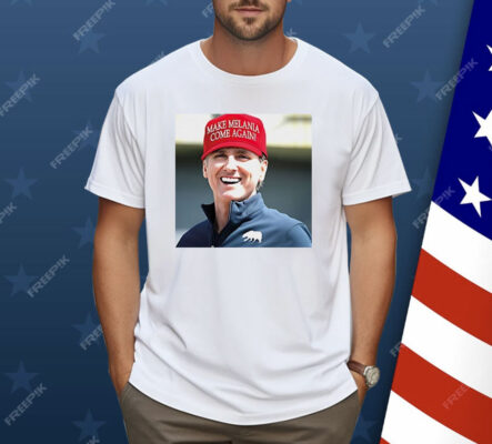 Gavin Newsom Wear Make Melania Come Again Hat Shirt