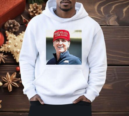 Gavin Newsom Wear Make Melania Come Again Hat Shirt