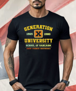 Generation X University School Of Sarcasm 1965 1980 Apathy Strength Independence Shirt