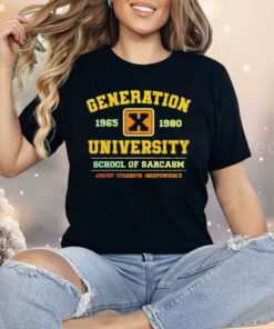 Generation X University School Of Sarcasm 1965 1980 Apathy Strength Independence Shirt