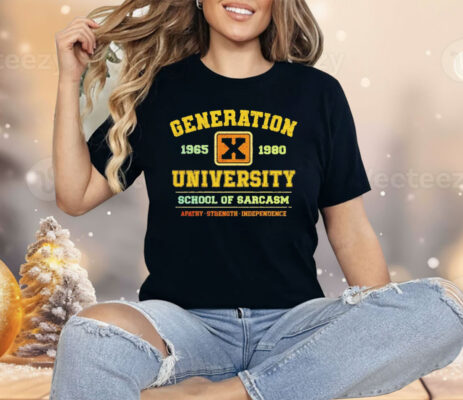 Generation X University School Of Sarcasm 1965 1980 Apathy Strength Independence Shirt