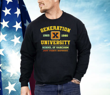 Generation X University School Of Sarcasm 1965 1980 Apathy Strength Independence Shirt
