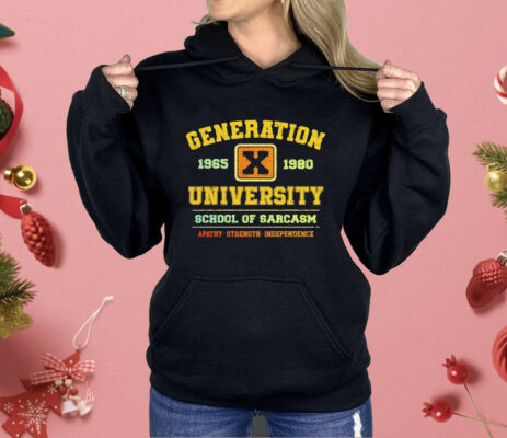 Generation X University School Of Sarcasm 1965 1980 Apathy Strength Independence Shirt