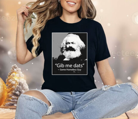Gib Me Dats Some Homeless Guy Shirt
