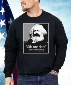 Gib Me Dats Some Homeless Guy Shirt