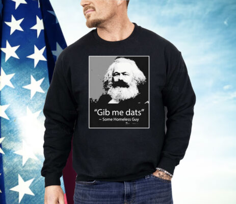 Gib Me Dats Some Homeless Guy Shirt