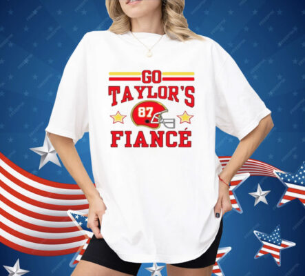Go Taylor's Fiance Shirt