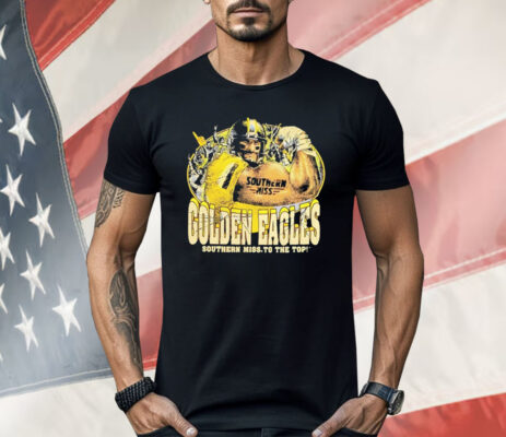 Golden Eagles Southern Miss To The Top Shirt 
