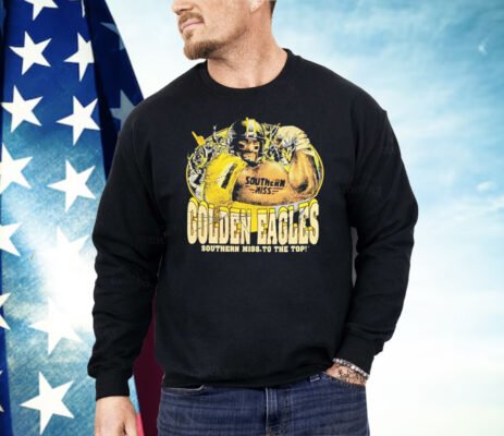 Golden Eagles Southern Miss To The Top Shirt 