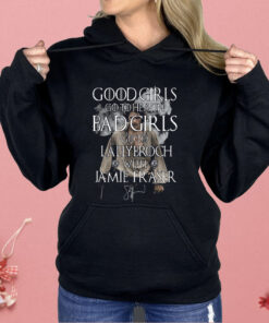 Good Girls Go To Heaven Bad Girls Go To Lallybroch With Jamie Fraser Shirt