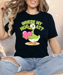 Goose Where My Hug At Shirt