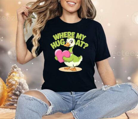 Goose Where My Hug At Shirt