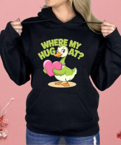 Goose Where My Hug At Shirt