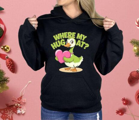 Goose Where My Hug At Shirt