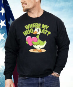 Goose Where My Hug At Shirt