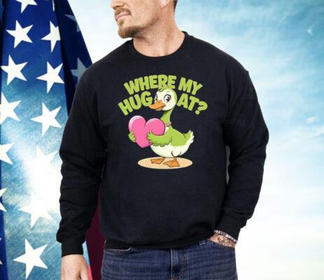 Goose Where My Hug At Shirt