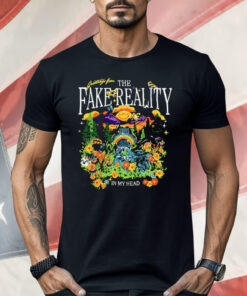 Greetings From The Fake Reality In My Head Shirt
