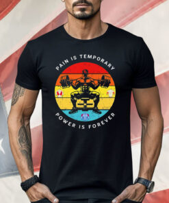 Gym Pain Is Temporary Power Is Forever Shirt