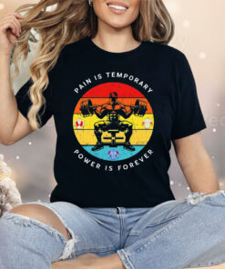 Gym Pain Is Temporary Power Is Forever Shirt