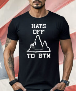 Hats Off To BTM Shirt