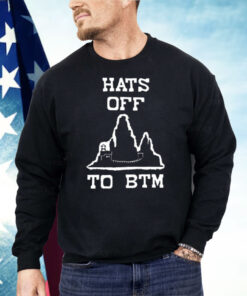 Hats Off To BTM Shirt