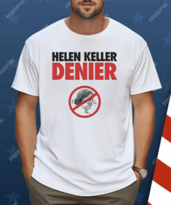 Helen Keller Denier Not Real Shirt
