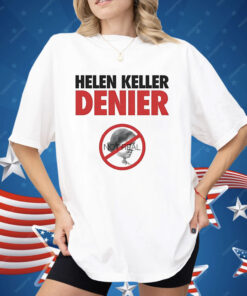 Helen Keller Denier Not Real Shirt