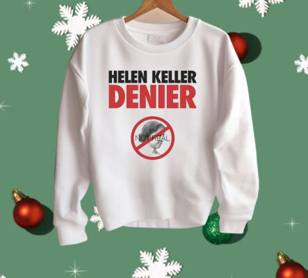 Helen Keller Denier Not Real Shirt