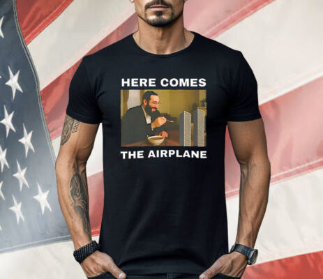Here Comes The Airplane Meme Shirt
