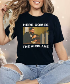 Here Comes The Airplane Meme Shirt