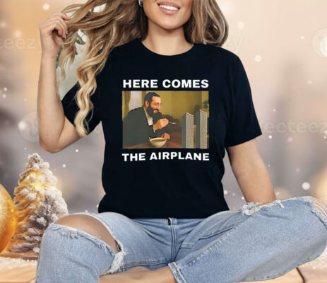 Here Comes The Airplane Meme Shirt