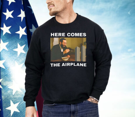 Here Comes The Airplane Meme Shirt