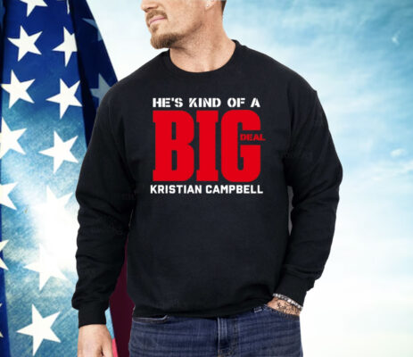 He’s Kind Of A Big Deal Kristian Campbell Shirt 