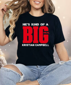 He’s Kind Of A Big Deal Kristian Campbell Shirt