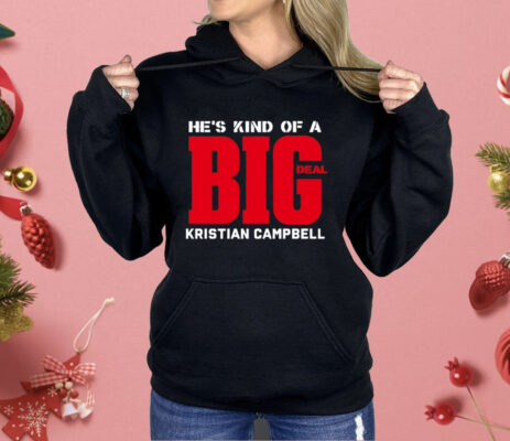 He’s Kind Of A Big Deal Kristian Campbell Shirt 