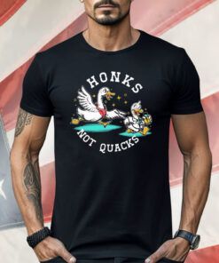 Honks Not Quacks Shirt