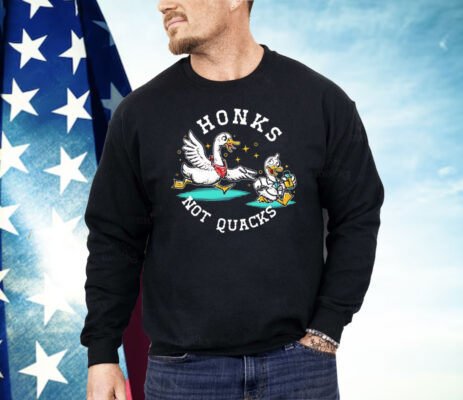 Honks Not Quacks Shirt 