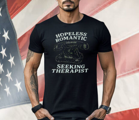 Hopeless Romantic Seeking Therapist Shirt