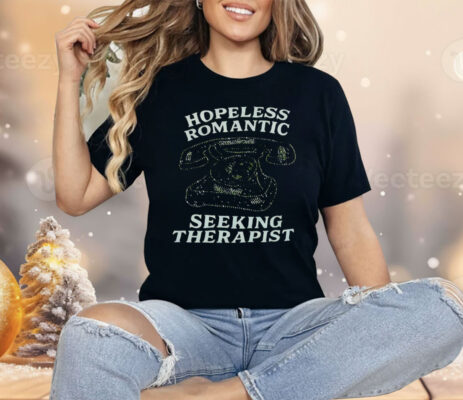 Hopeless Romantic Seeking Therapist Shirt