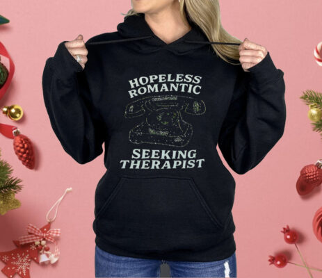 Hopeless Romantic Seeking Therapist Shirt