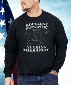 Hopeless Romantic Seeking Therapist Shirt