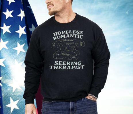 Hopeless Romantic Seeking Therapist Shirt